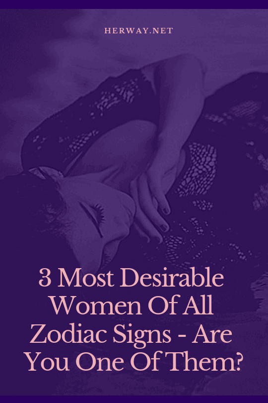 3 Most Desirable Women Of All Zodiac Signs - Are You One Of Them