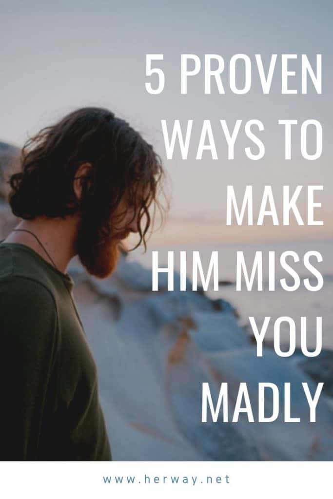 5 Proven Ways to Make Him Miss You Madly
