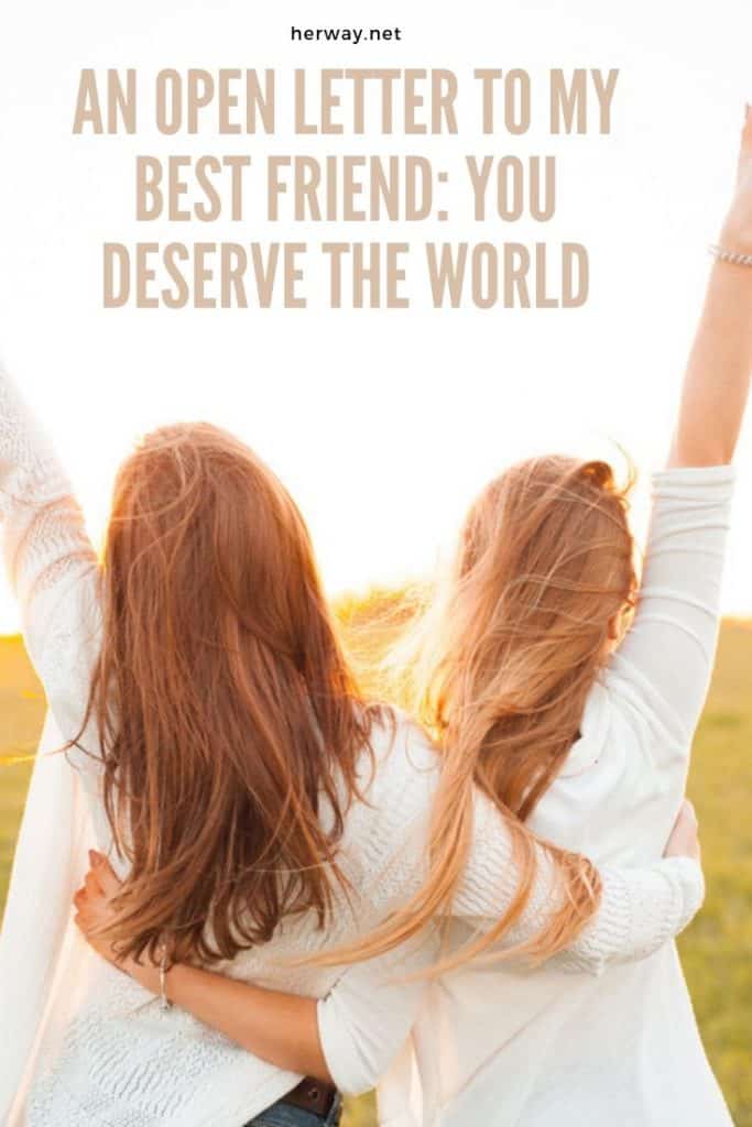 An Open Letter To My Best Friend: You Deserve The World