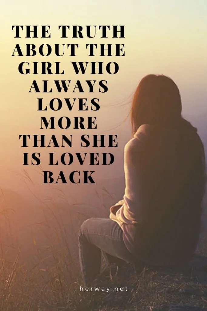The Truth About The Girl Who Always Loves More Than She Is Loved Back