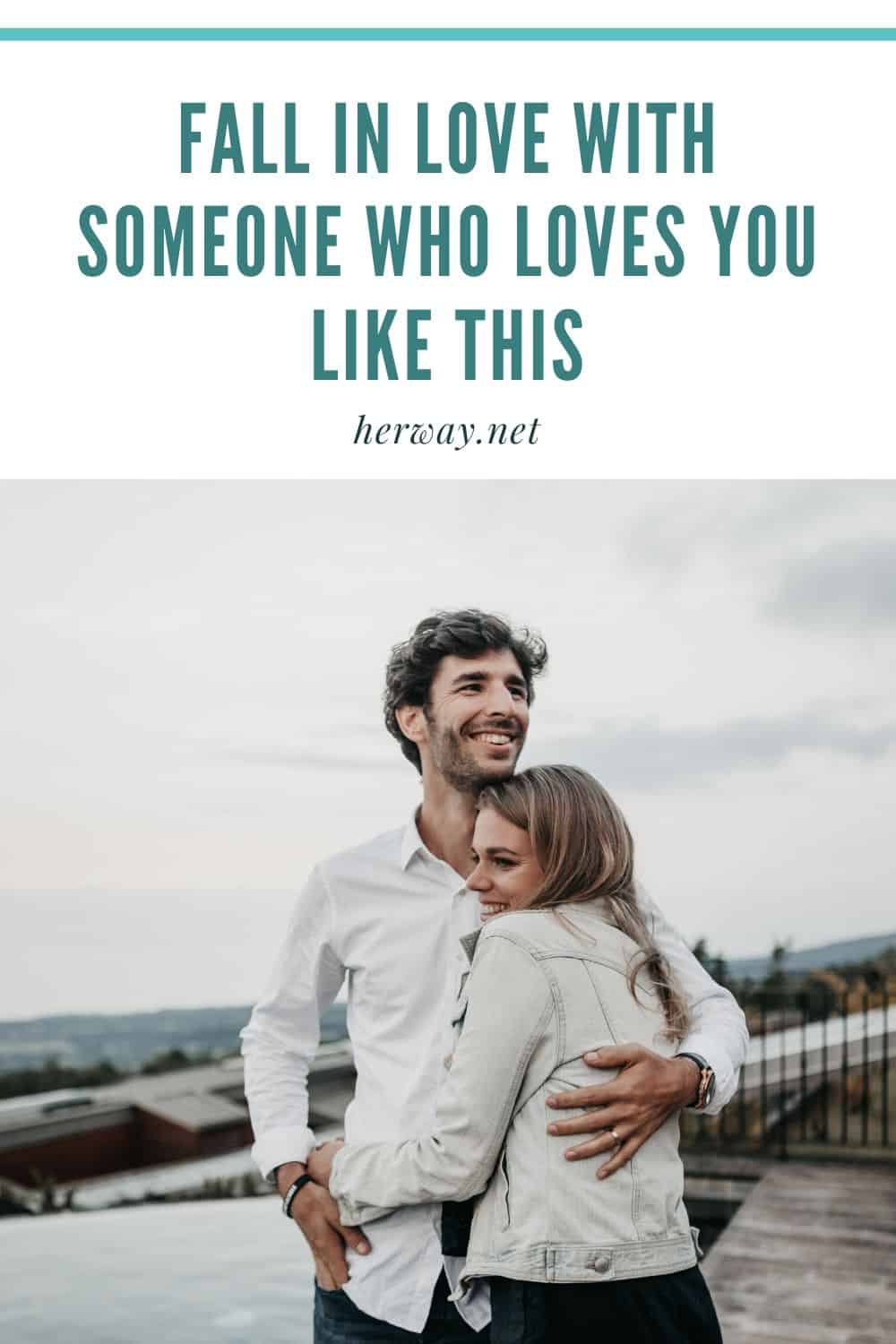 Innamoratevi di qualcuno che vi ama in questo modo