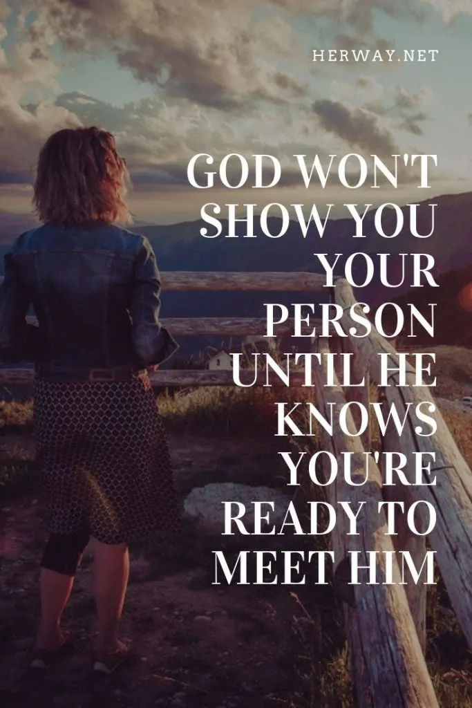 God Won't Show You Your Person Until He Knows You're Ready To Meet Him
