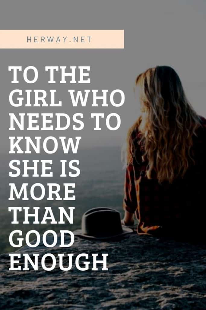 To The Girl Who Needs To Know She Is More Than Good Enough