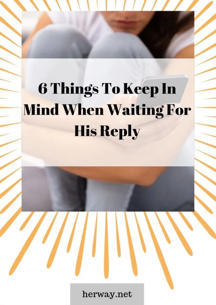 6 Things To Keep In Mind When Waiting For His Reply
