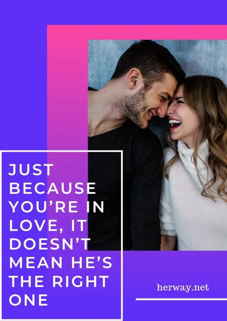 Just Because You’re In Love, It Doesn’t Mean He’s The Right One