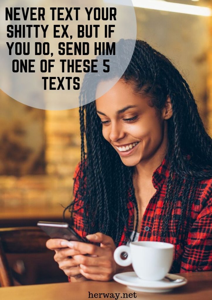 Never Text Your Shitty Ex, But If You Do, Send Him One Of These 5 Texts