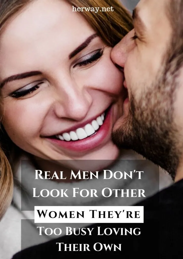 Real Men Don't Look For Other Women They're Too Busy Loving Their Own