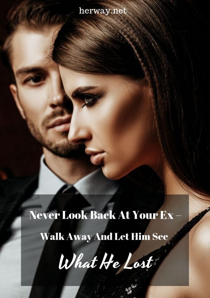 Never Look Back At Your Ex – Walk Away And Let Him See What He Lost