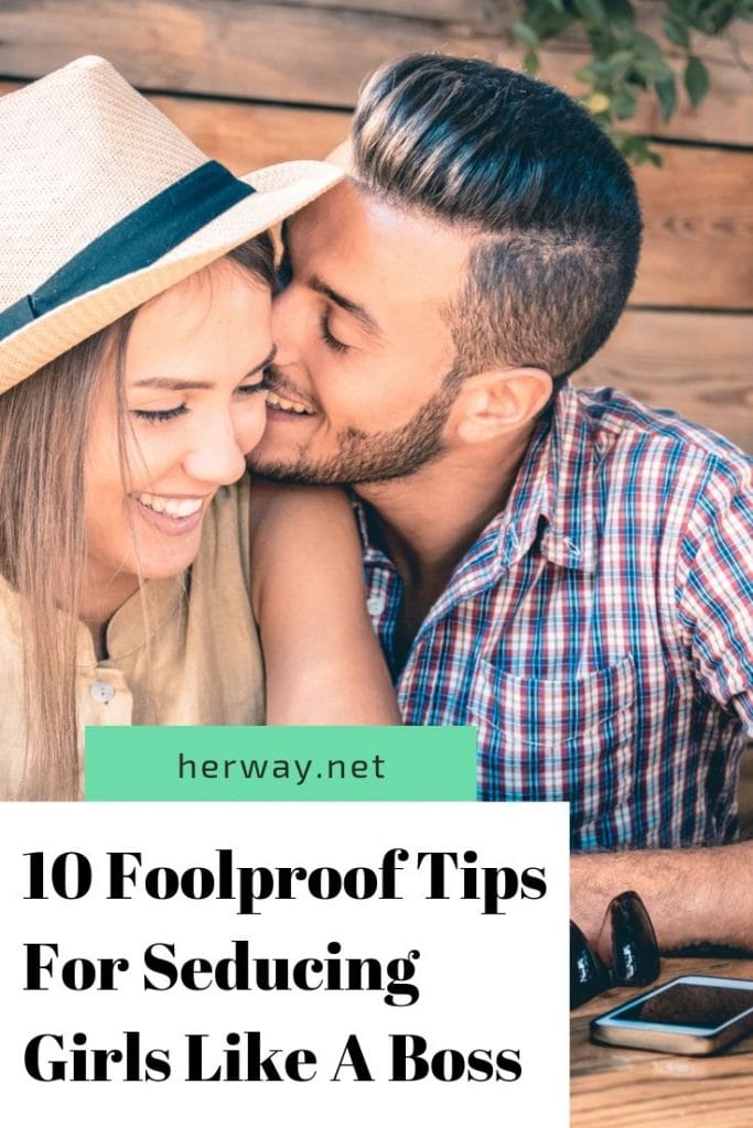 10 Foolproof Tips For Seducing Girls Like A Boss