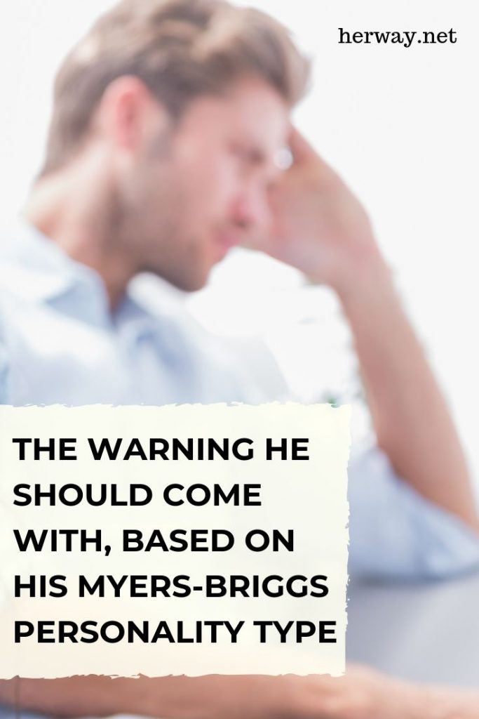 The Warning He Should Come With, Based On His Myers-Briggs Personality Type