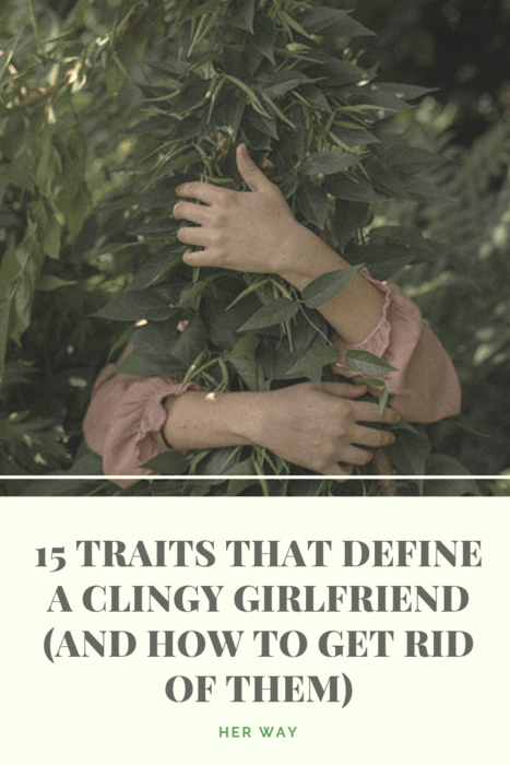 15 Traits That Define A Clingy Girlfriend (And How To Get Rid Of Them)