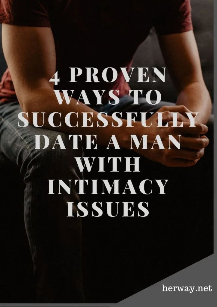 4 Proven Ways To Successfully Date A Man With Intimacy Issues