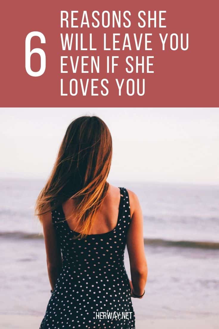 6 Reasons She Will Leave You Even If She Loves You