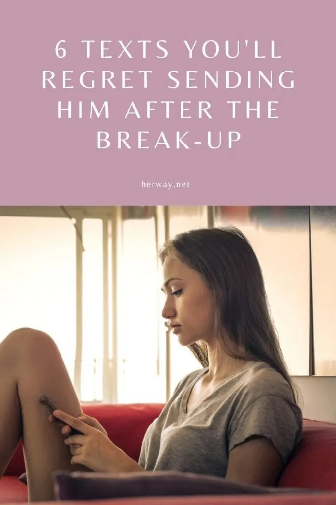 6 Texts You'll Regret Sending Him After The Break-Up 