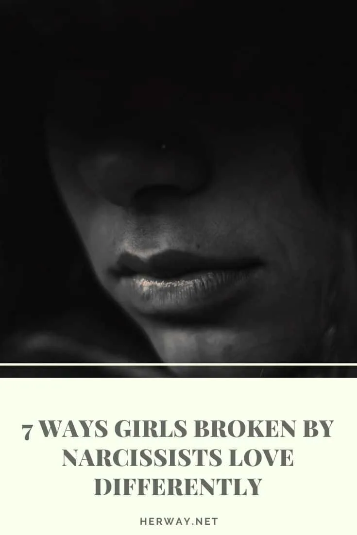 7 Ways Girls Broken By Narcissists Love Differently