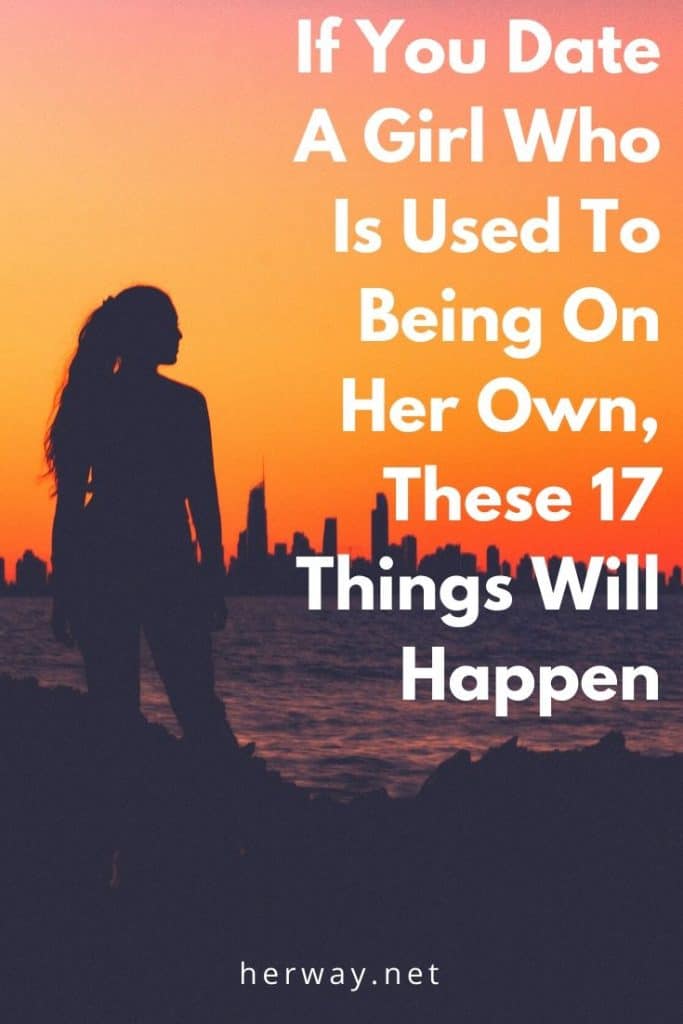 Si sales con una chica acostumbrada a estar sola, ocurrirán estas 17 cosas