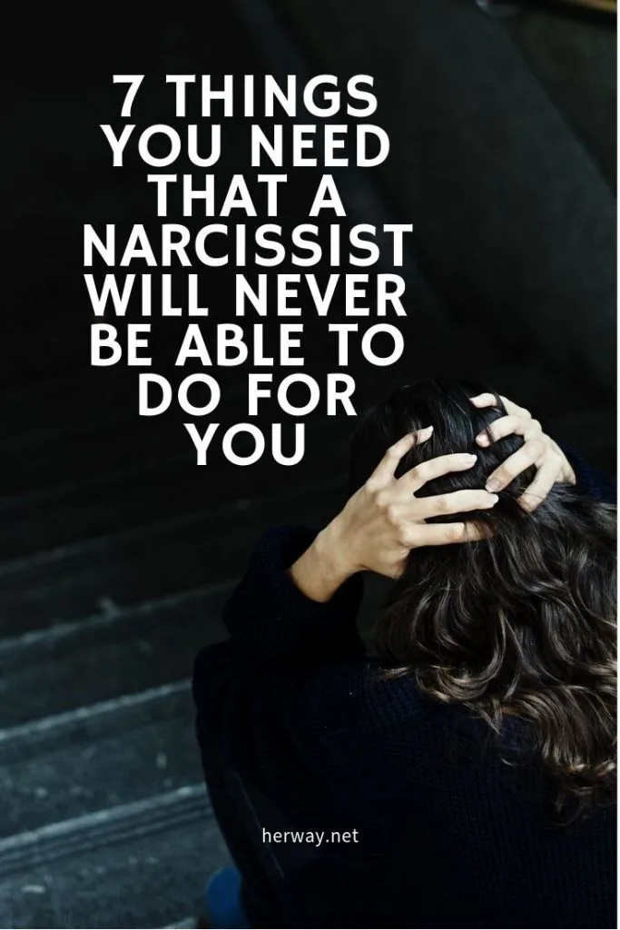 7 Things You Need That A Narcissist Will Never Be Able To Do For You
