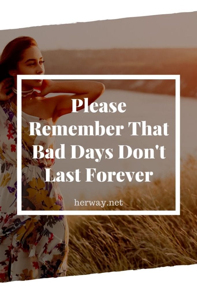 Please Remember That Bad Days Don't Last Forever