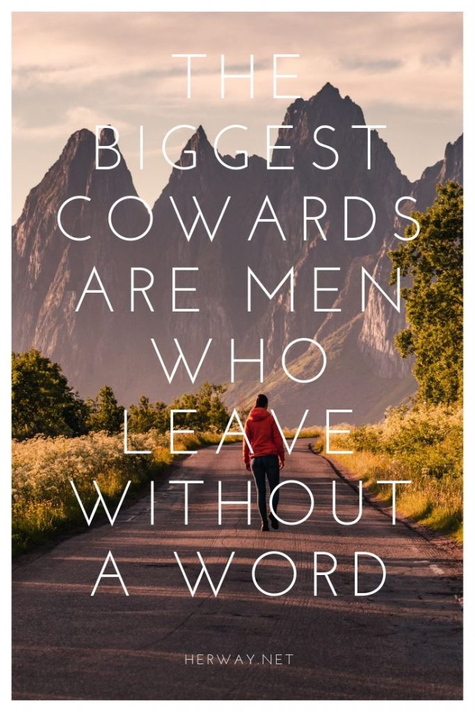 Los mayores cobardes son los hombres que se van sin decir una palabra