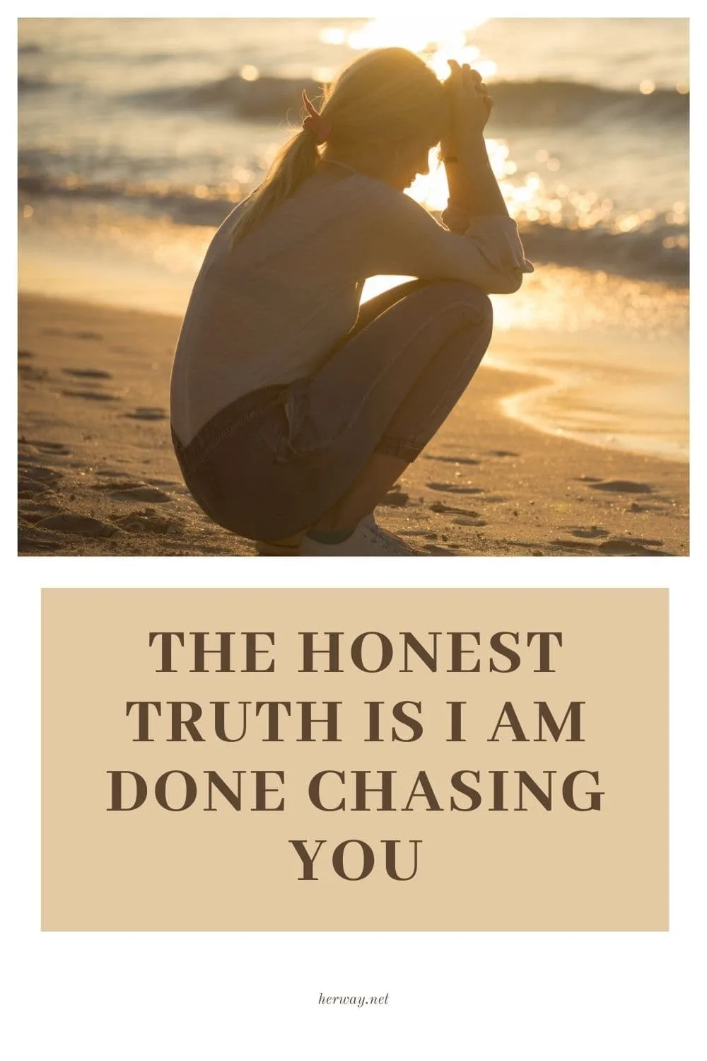 The Honest Truth Is I Am Done Chasing You