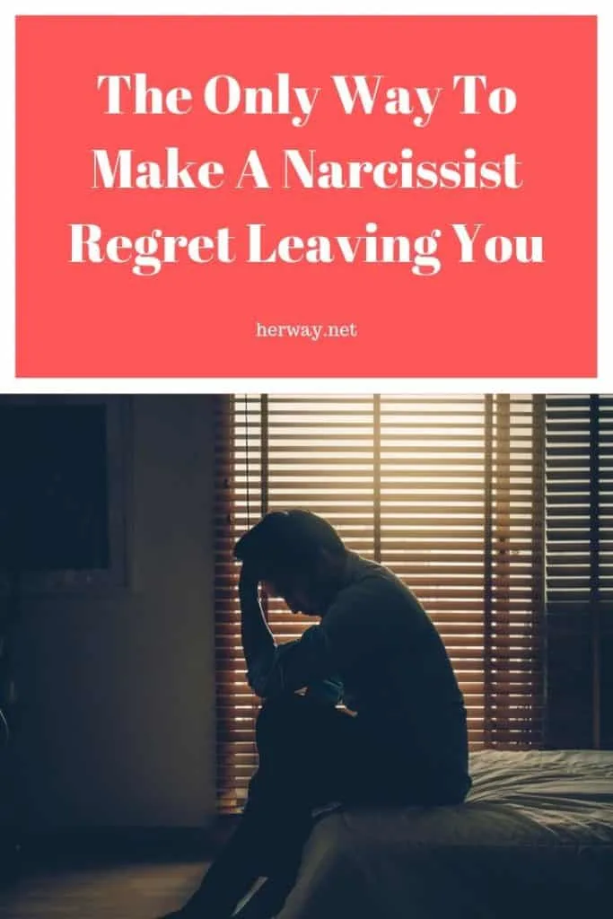 The Only Way To Make A Narcissist Regret Leaving You