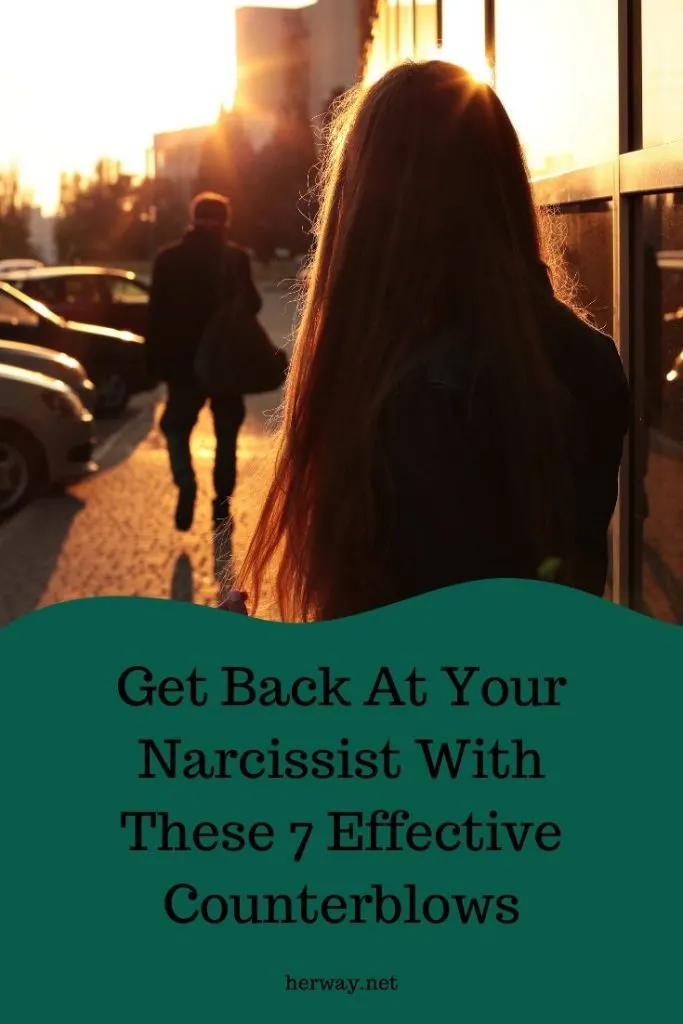 Get Back At Your Narcissist With These 7 Effective Counterblows