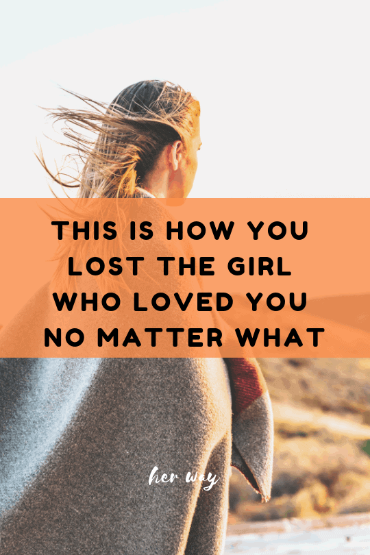 This Is How You Lost The Girl Who Loved You No Matter What