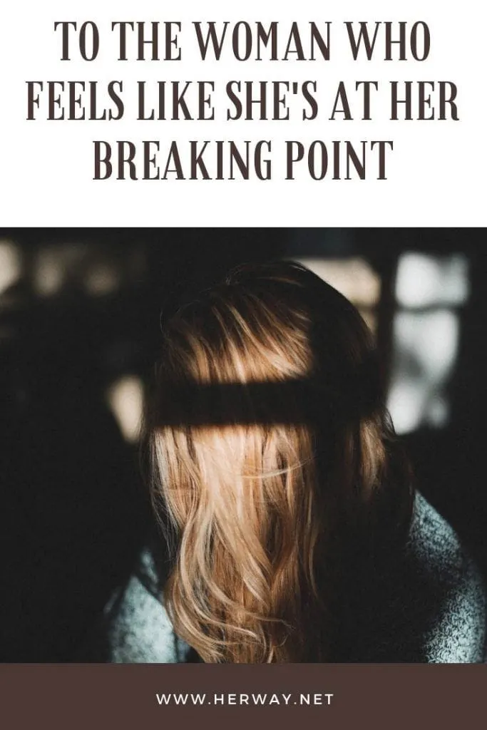 To The Woman Who Feels Like She's At Her Breaking Point