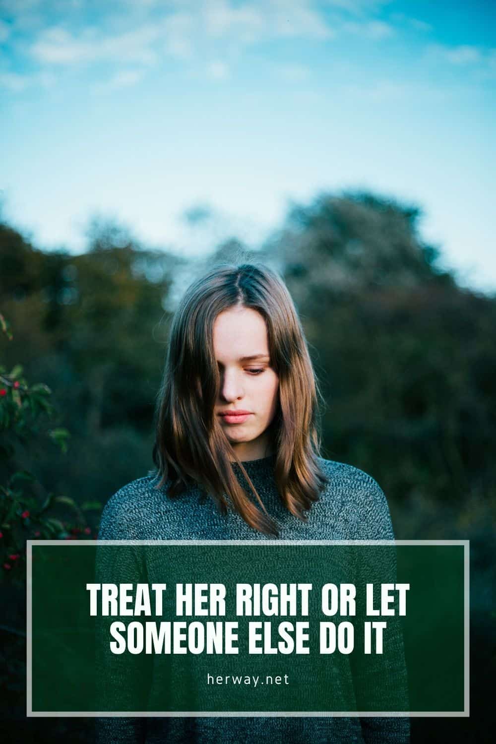 Treat Her Right Or Let Someone Else Do It