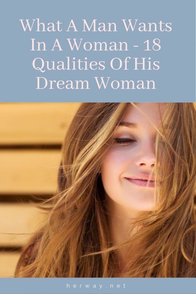 What A Man Wants In A Woman - 18 Qualities Of His Dream Woman