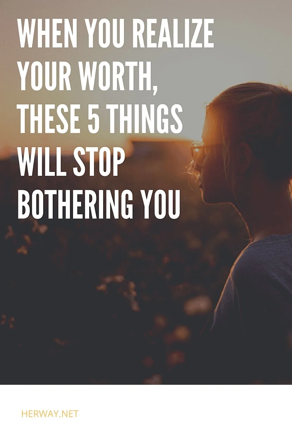 When You Realize Your Worth, These 5 Things Will Stop Bothering You