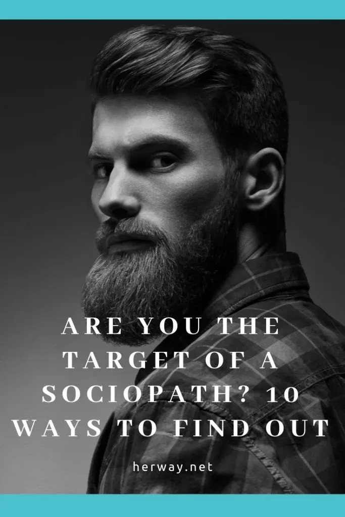 Are You The Target Of A Sociopath? 10 Ways To Find Out