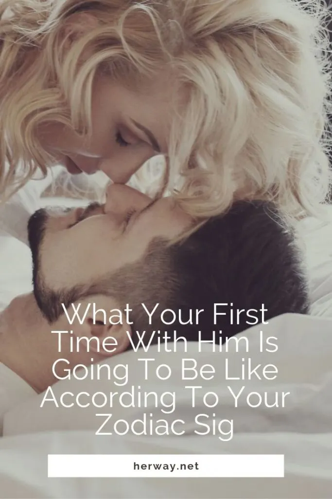 What Your First Time With Him Is Going To Be Like According To Your Zodiac Sign