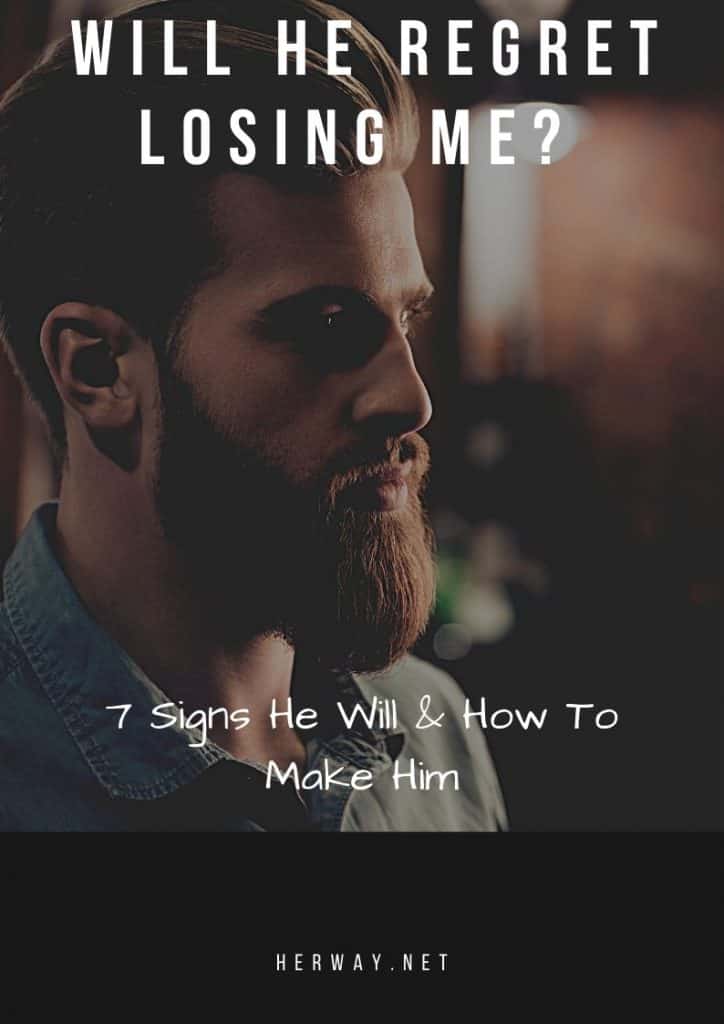 Will He Regret Losing Me? 7 Signs He Will & How To Make Him