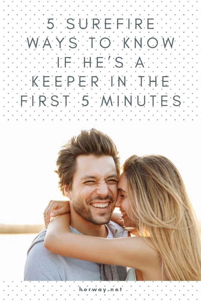 5 Surefire Ways To Know If He’s A Keeper In The First 5 Minutes