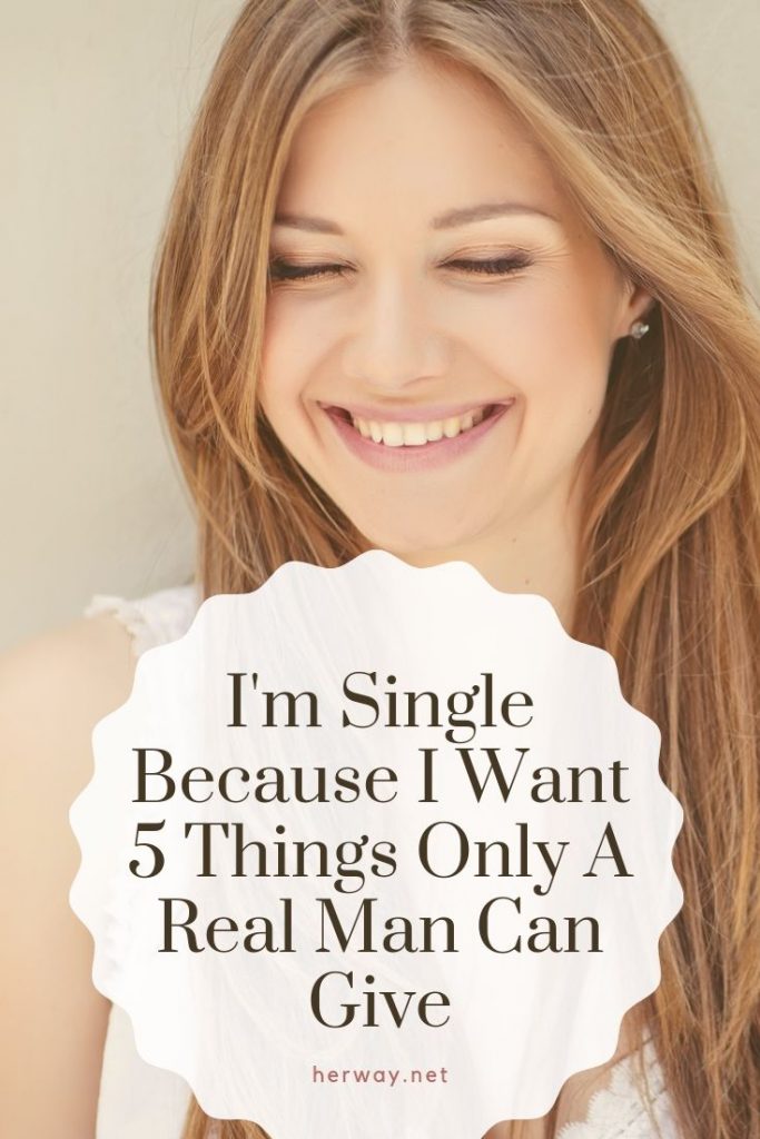 Estoy soltera porque quiero 5 cosas que sólo un hombre de verdad puede dar