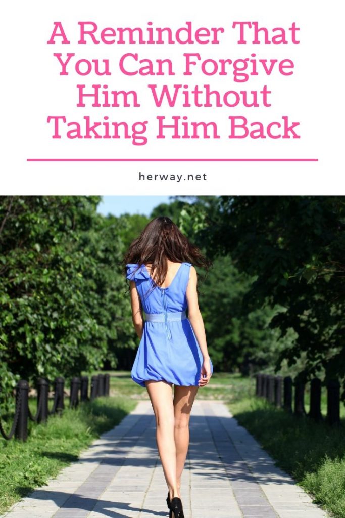 A Reminder That You Can Forgive Him Without Taking Him Back