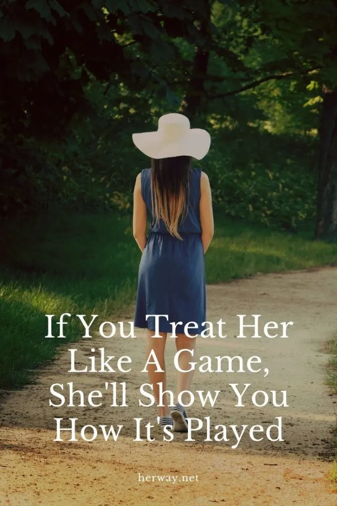 If You Treat Her Like A Game, She'll Show You How It's Played