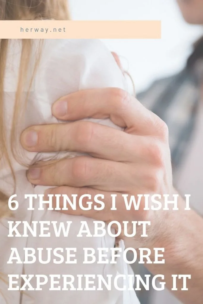 6 Things I Wish I Knew About Abuse Before Experiencing It