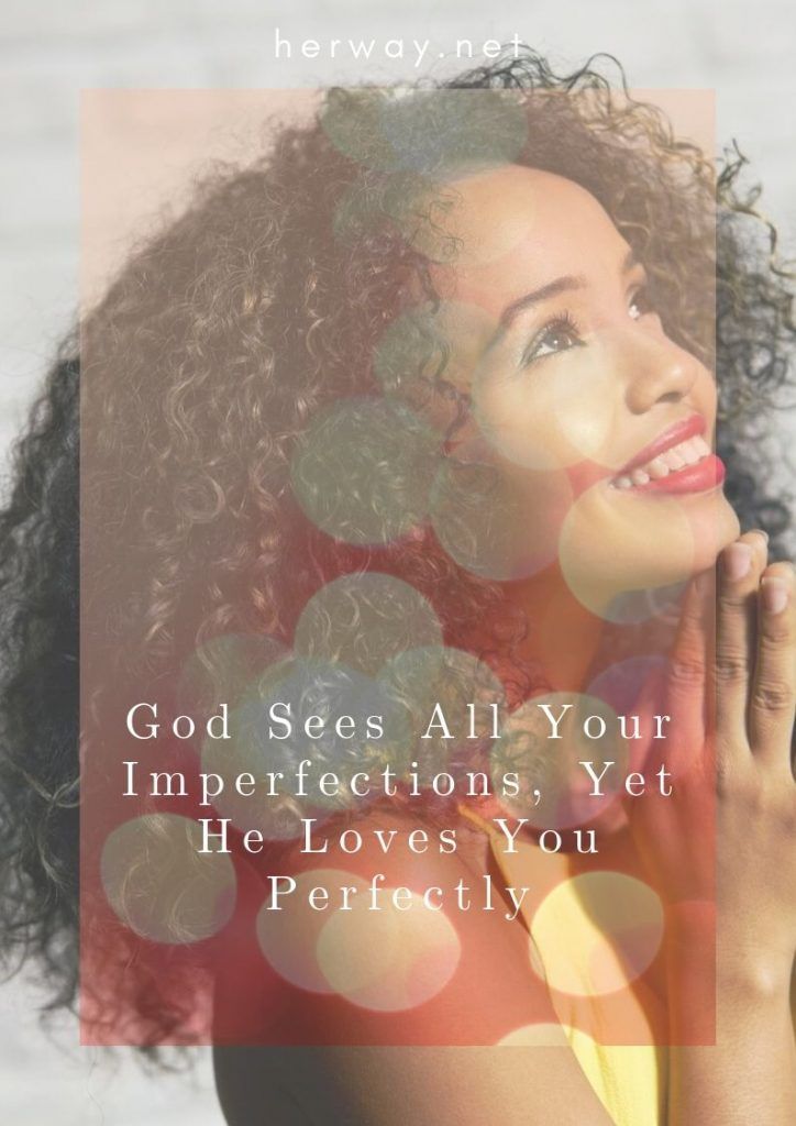 God Sees All Your Imperfections, Yet He Loves You Perfectly