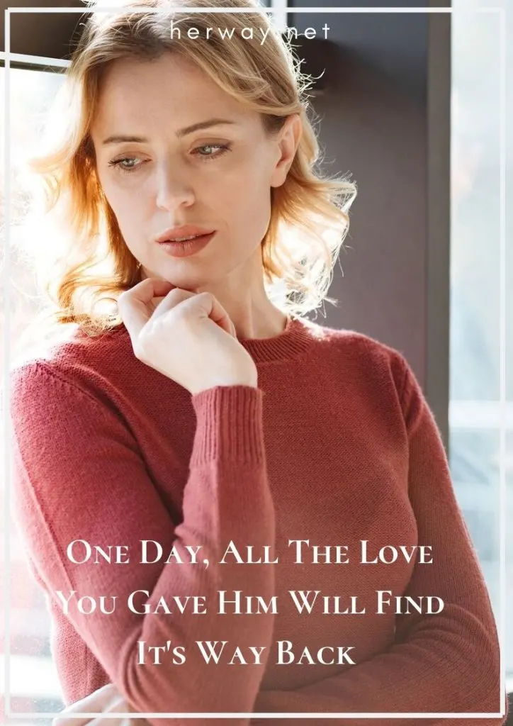 One Day, All The Love You Gave Him Will Find It's Way Back