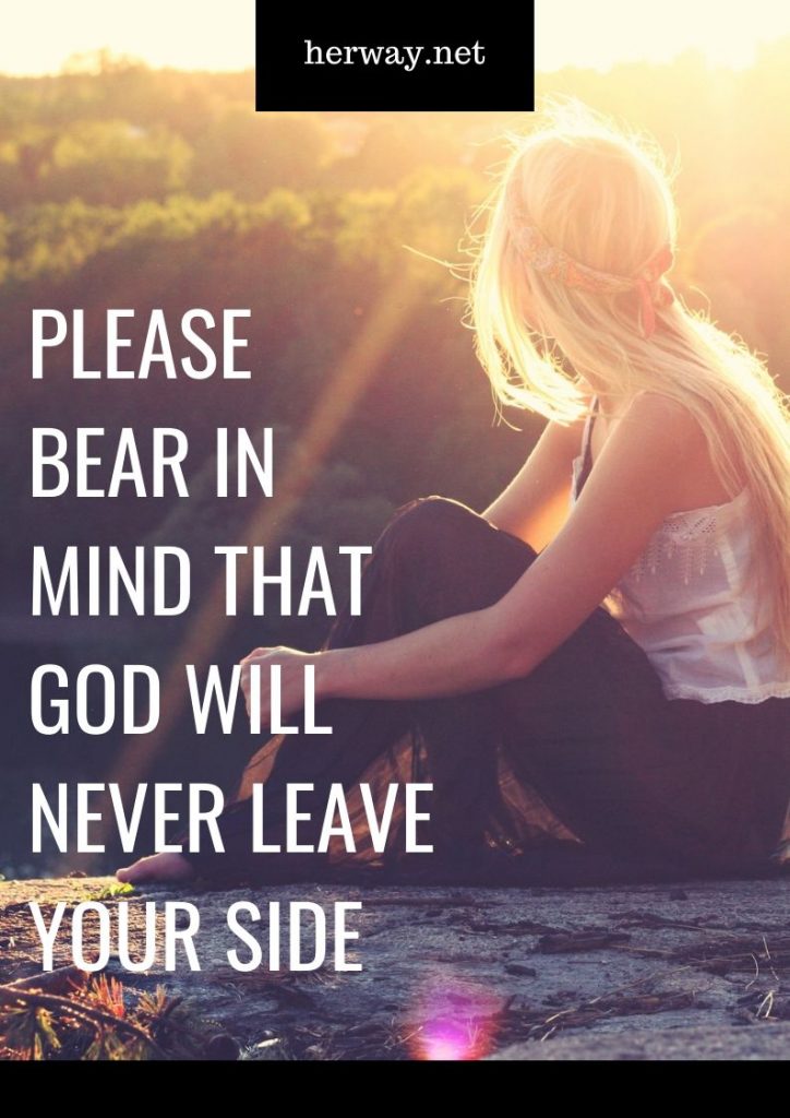 Please Bear In Mind That God Will Never Leave Your Side
