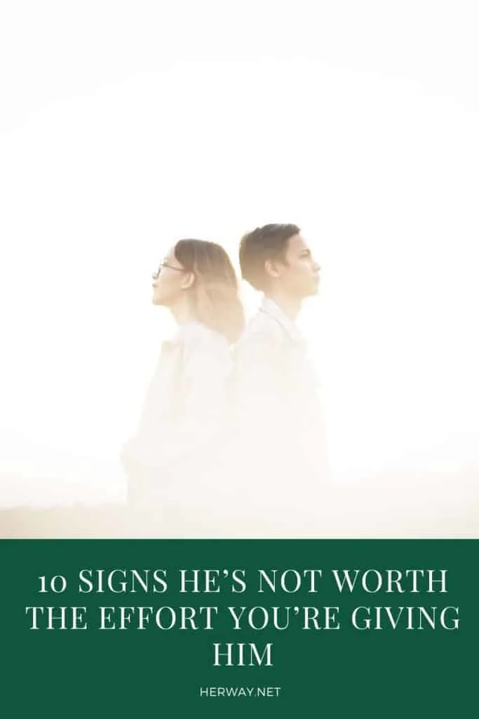 10 Signs He's Not Worth The Effort You're Giving Him