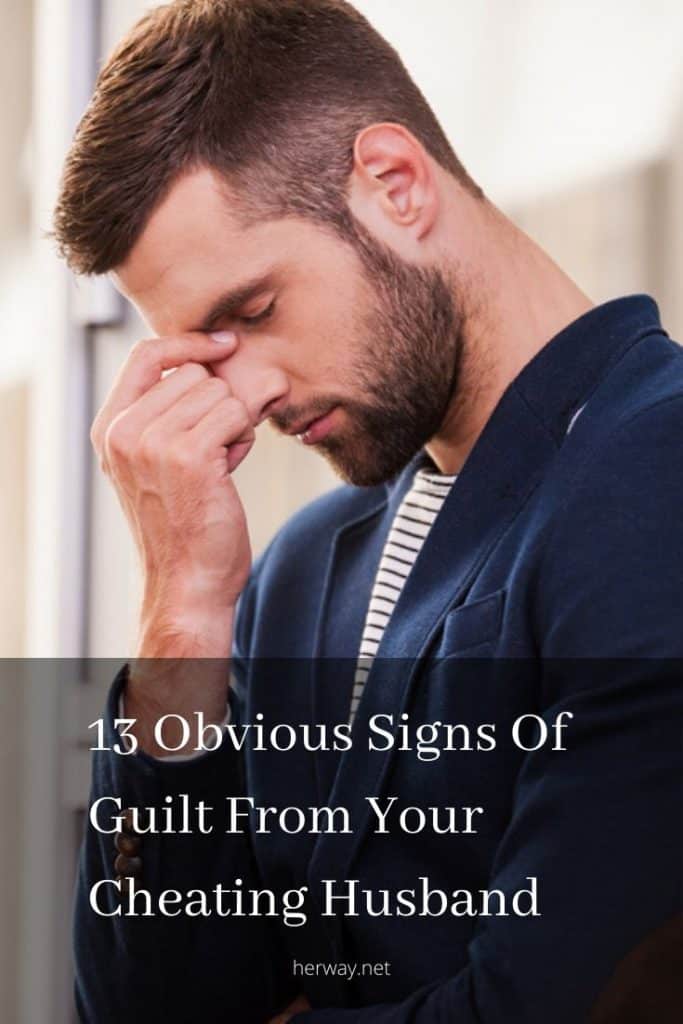 13 Obvious Signs Of Guilt From Your Cheating Husband