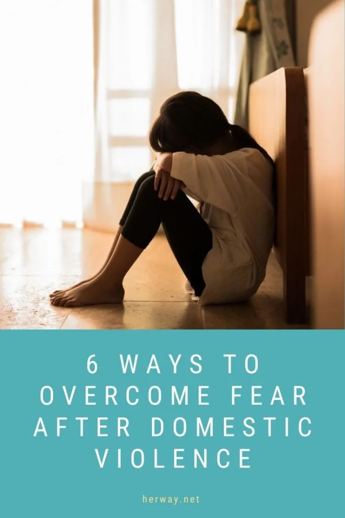 6 Ways To Overcome Fear After Domestic Violence