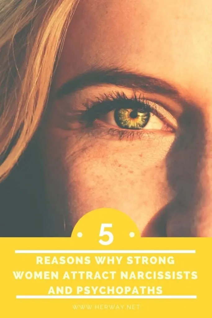 5 Reasons Why Strong Women Attract Narcissists And Psychopaths