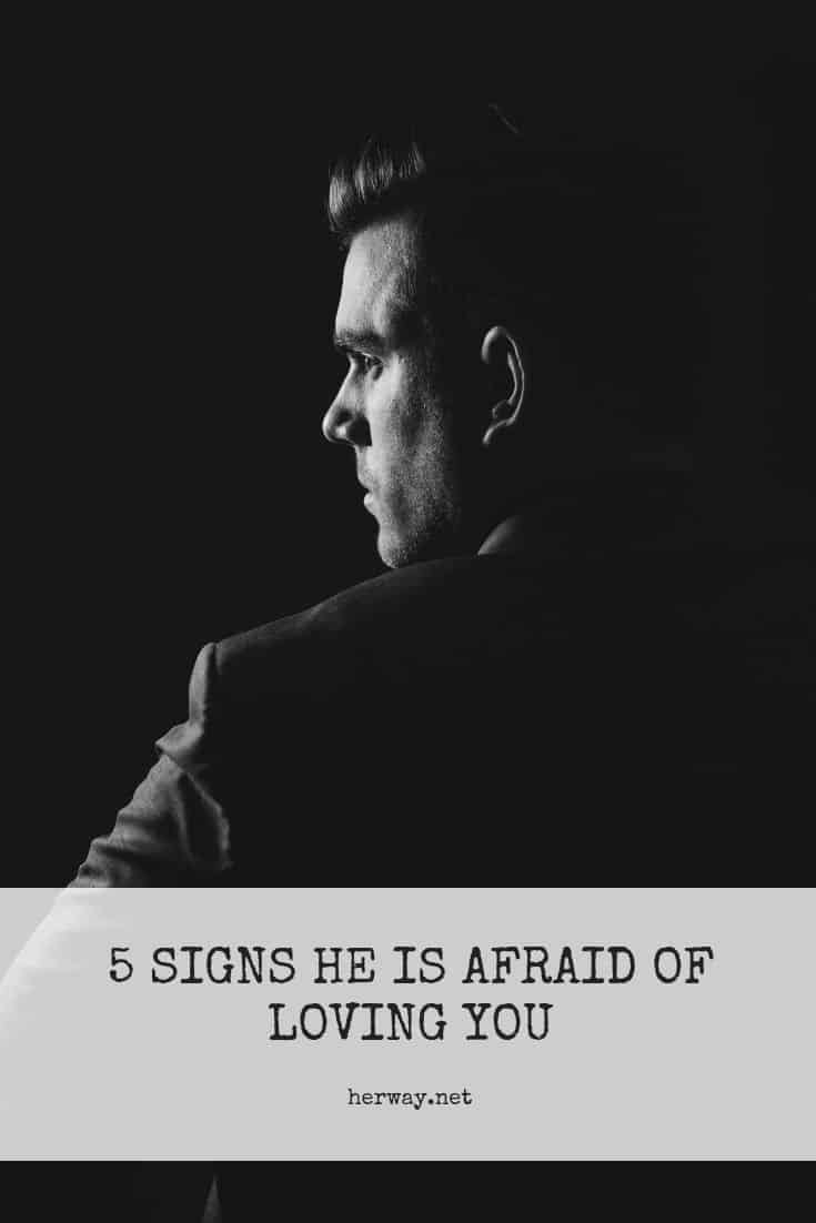 5 Signs He Is Afraid Of Loving You 