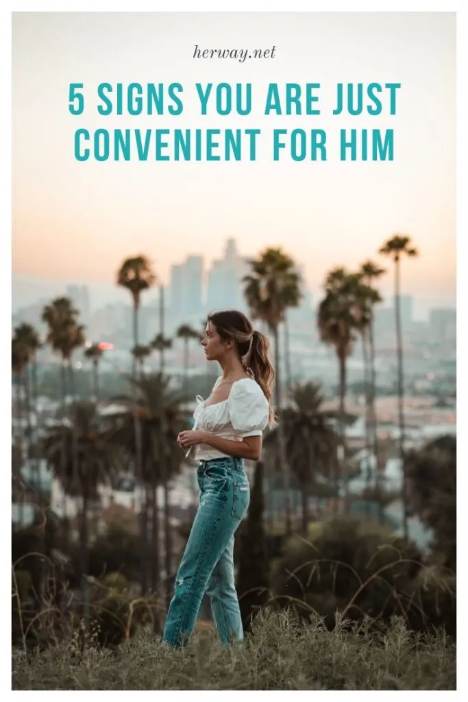 5 Signs You Are Just Convenient For Him 