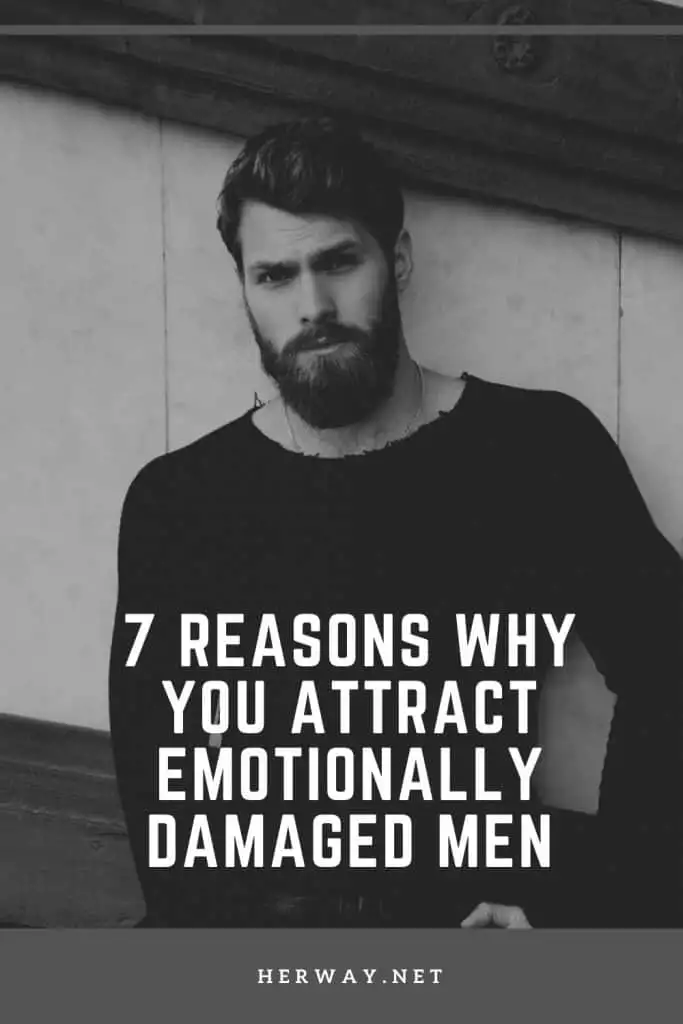 7 Reasons Why You Attract Emotionally Damaged Men