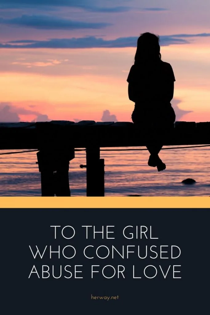 To The Girl Who Confused Abuse For Love